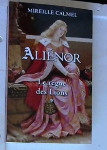 Couverture de ALIENOR LE REGNE DES LIONS