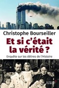 Couverture de Et si c'était la vérité ? Enquête sur les délires de l'Histoire
