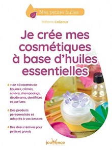 Couverture de Je crée mes cosmétiques à base d'huiles essentielles